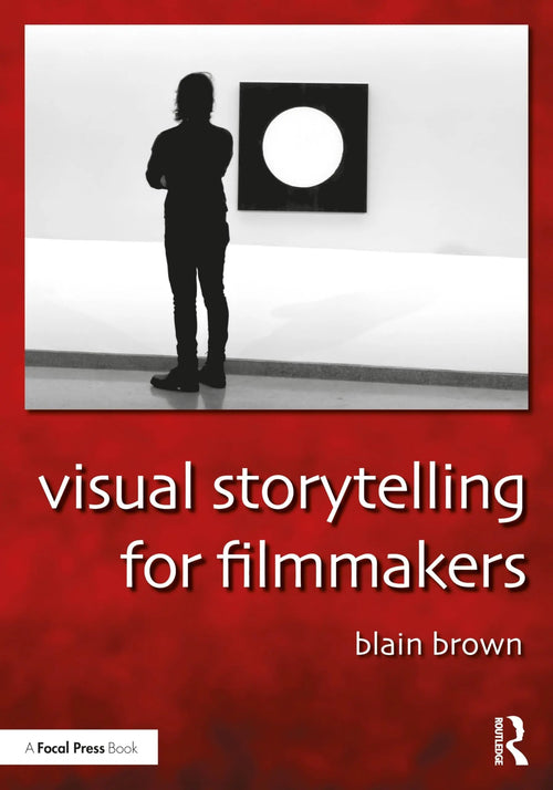 Visual Storytelling for Filmmakers by Blain Brown