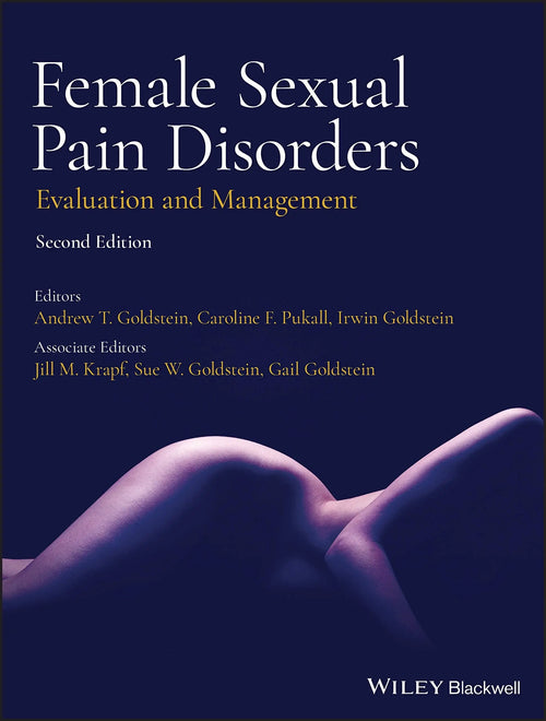 Female Sexual Pain Disorders Evaluation and Management by Andrew T. Goldstein