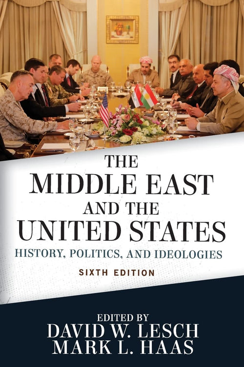 The Middle East and the United States History, Politics, and Ideologies by David W. Lesch