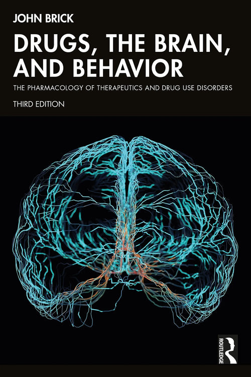Drugs, the Brain, and Behavior The Pharmacology of Therapeutics and Drug Use Disorders by John Brick