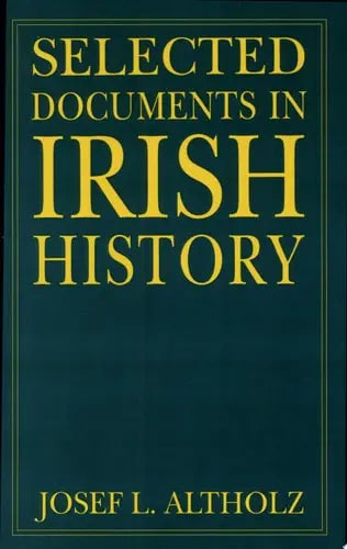 Selected Documents in Irish History by Josef L. Altholz