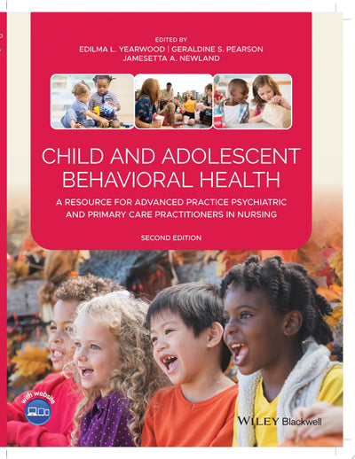 Child and Adolescent Behavioral Health A Resource for Advanced Practice Psychiatric and Primary Care Practitioners in Nursing