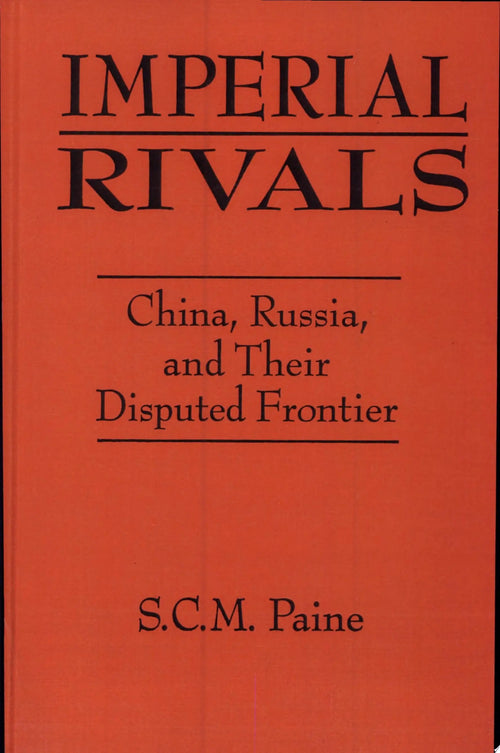 Imperial Rivals China, Russia, and Their Disputed Frontier