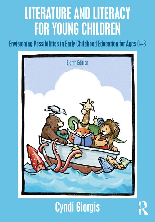 Literature and Literacy for Young Children Envisioning Possibilities in Early Childhood Education for Ages 0 - 8 by Cyndi Giorgis
