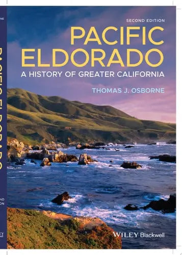 Pacific Eldorado A History of Greater California by Thomas J. Osborne