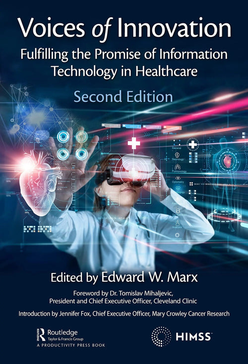 Voices of Innovation Fulfilling the Promise of Information Technology in Healthcare by Edward W. Marx