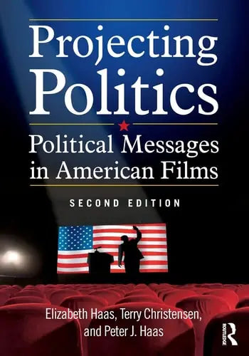 Projecting Politics Political Messages in American Films Routledge
