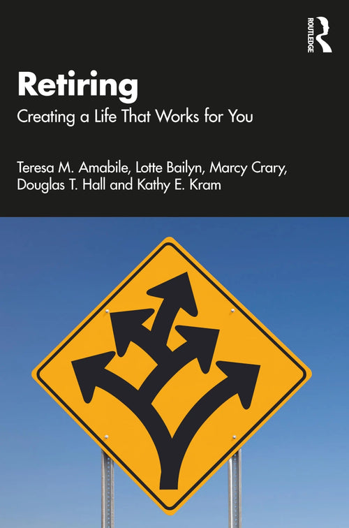 Retiring Creating a Life That Works for You by Teresa M. Amabile