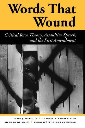 Words That Wound Critical Race Theory, Assaultive Speech, And The First Amendment Avalon Publishing