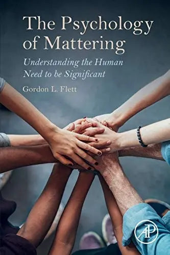 The Psychology of Mattering Understanding the Human Need to be Significant