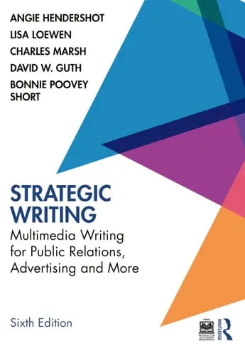 Strategic Writing Multimedia Writing for Public Relations, Advertising and More by Angie Hendershot