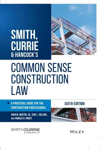 Smith, Currie & Hancock's Common Sense Construction Law A Practical Guide for the Construction Professional John Wiley & Sons