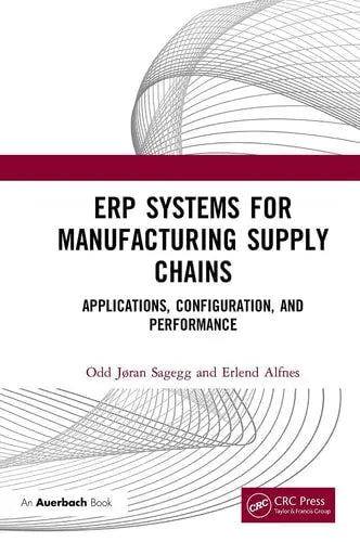 ERP Systems for Manufacturing Supply Chains Applications, Configuration, and Performance CRC Press