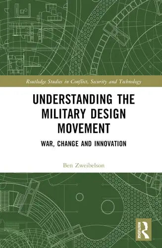 Understanding the Military Design Movement War, Change and Innovation by Ben Zweibelson