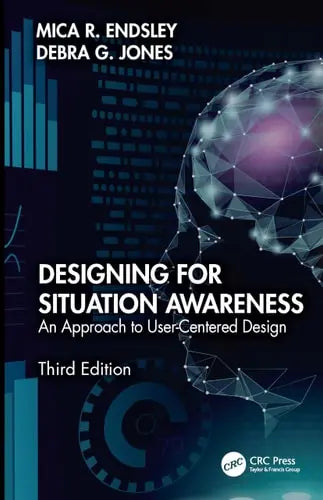 Designing for Situation Awareness An Approach to User-Centered Design, Third Edition CRC Press