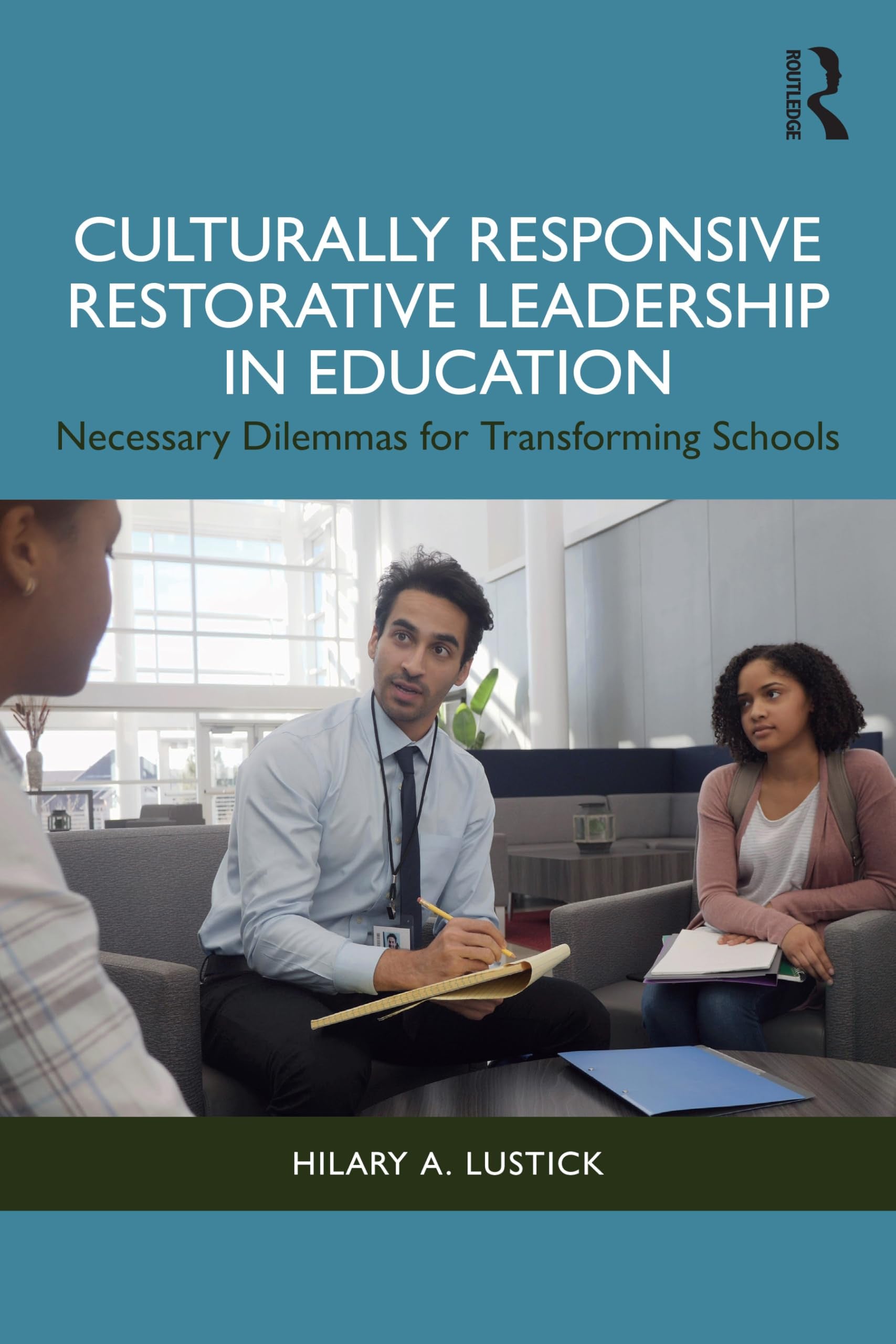 Culturally Responsive Restorative Leadership in Education Necessary Dilemmas for Transforming Schools Routledge, Chapman & Hall, Incorporated