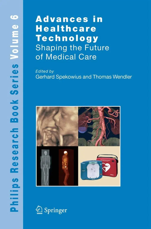 Advances in Healthcare Technology Shaping the Future of Medical Care by Gerhard Spekowius