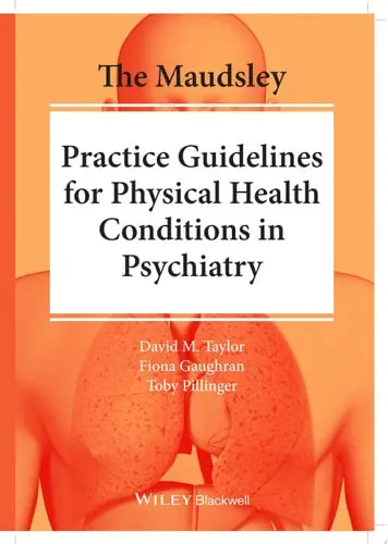 The Maudsley Practice Guidelines for Physical Health Conditions in Psychiatry by David M. Taylor