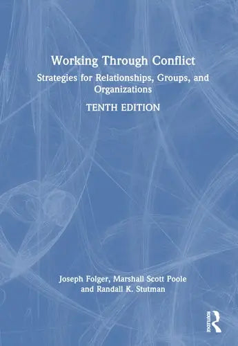 Working Through Conflict Strategies for Relationships, Groups, and Organizations Routledge, Taylor & Fracis Group