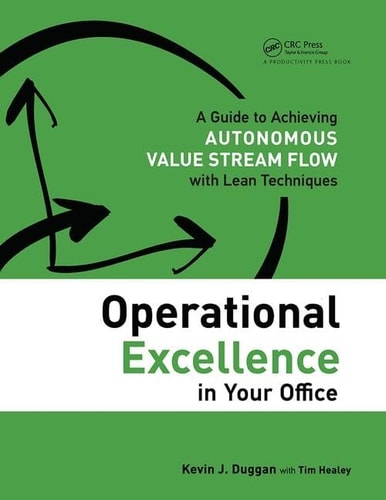Operational Excellence in Your Office A Guide to Achieving Autonomous Value Stream Flow with Lean Techniques