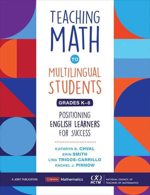 Teaching Math to Multilingual Students, Grades K-8 Positioning English Learners for Success by Kathryn B. Chval