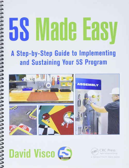 5S Made Easy A Step-by-Step Guide to Implementing and Sustaining Your 5S Program by David Visco