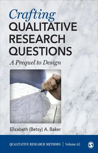 Crafting Qualitative Research Questions A Prequel to Design SAGE Publications, Incorporated