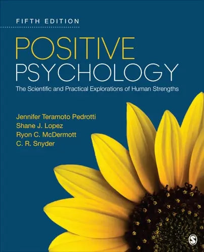 Positive Psychology The Scientific and Practical Explorations of Human Strengths SAGE Publications, Incorporated