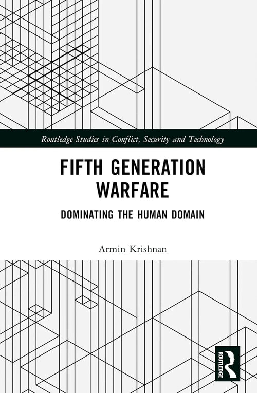 Fifth Generation Warfare Dominating the Human Domain by Armin Krishnan