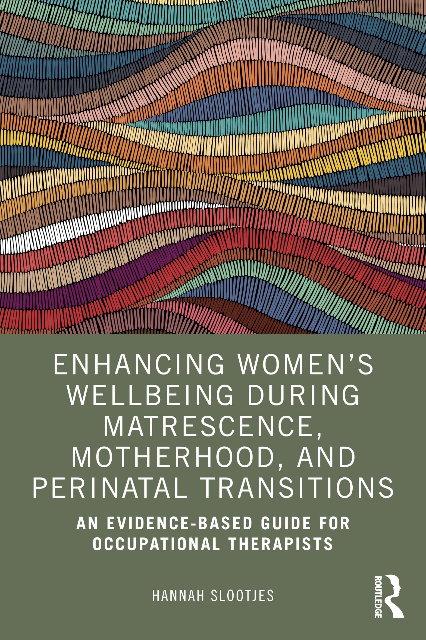 Enhancing Women's Wellbeing During Matrescence, Motherhood, and Perinatal Transitions An Evidence-based Guide for Occupational Therapists Taylor & Francis Group