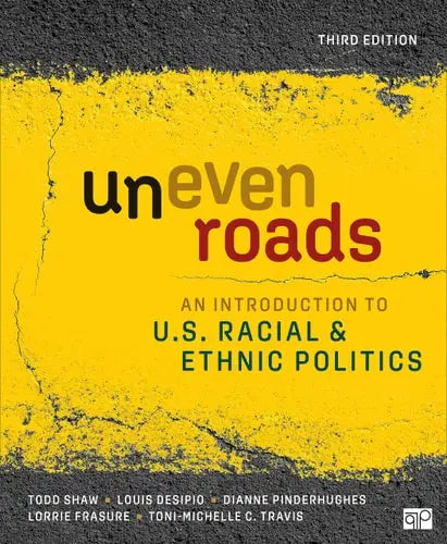 Uneven Roads An Introduction to U.S. Racial and Ethnic Politics by Todd Shaw