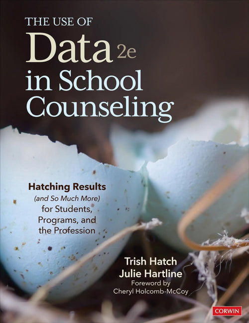 The Use of Data in School Counseling Hatching Results (And So Much More) for Students, Programs, and the Profession
