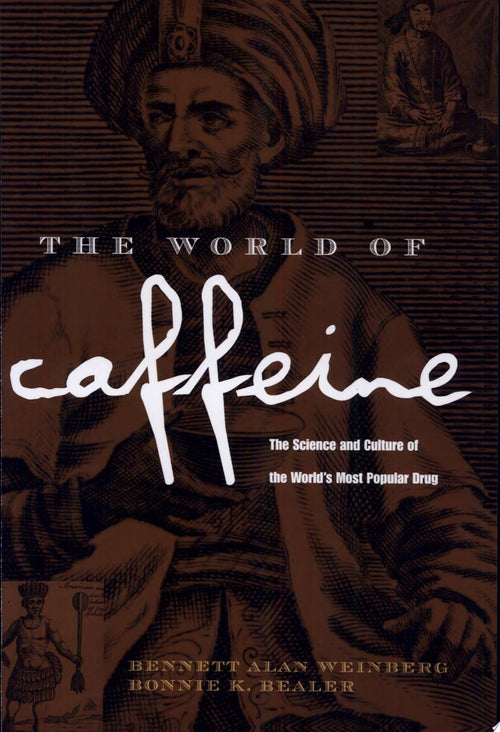 The World of Caffeine The Science and Culture of the World's Most Popular Drug
