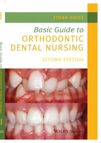 Basic Guide to Orthodontic Dental Nursing by Fiona Grist