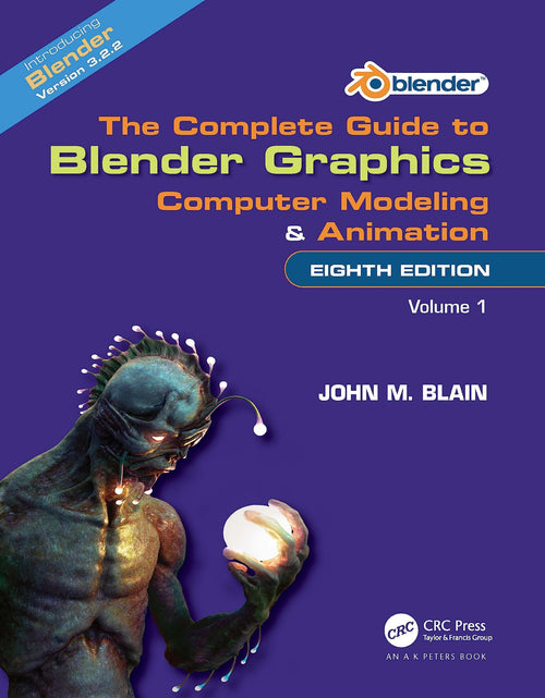 The Complete Guide to Blender Graphics Computer Modeling and Animation by John M. Blain