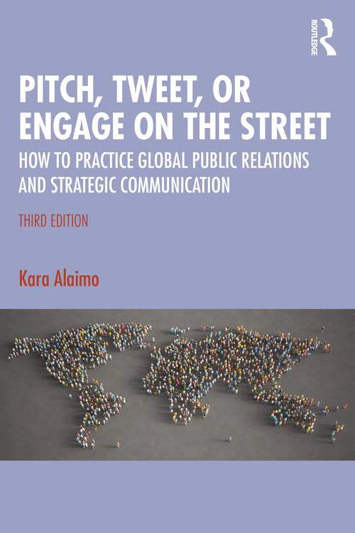 Pitch, Tweet, Or Engage on the Street How to Practice Global Public Relations and Strategic Communication