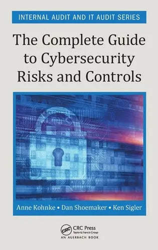 The Complete Guide to Cybersecurity Risks and Controls CRC Press