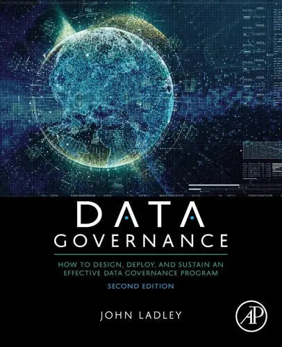 Data Governance How to Design, Deploy, and Sustain an Effective Data Governance Program Elsevier Science