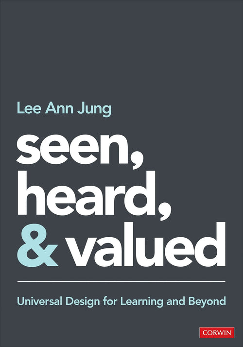Seen, Heard, and Valued Universal Design for Learning and Beyond by Lee Ann Jung