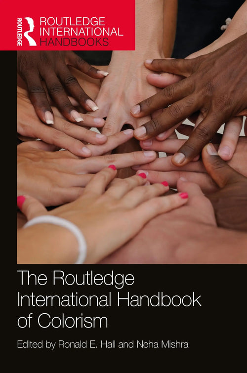 The Routledge International Handbook of Colorism by Ronald E. Hall