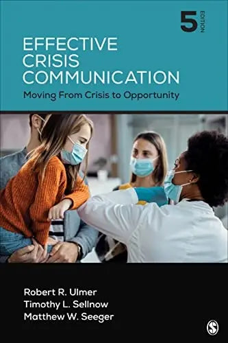 Effective Crisis Communication Moving from Crisis to Opportunity by Robert R. Ulmer