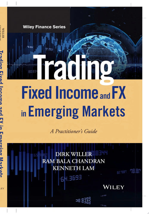 Trading Fixed Income and FX in Emerging Markets A Practitioner's Guide by Dirk Willer