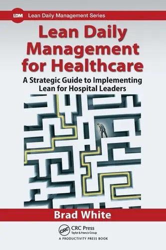 Lean Daily Management for Healthcare A Strategic Guide to Implementing Lean for Hospital Leaders CRC Press