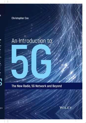 An Introduction to 5G The New Radio, 5G Network and Beyond by Christopher Cox