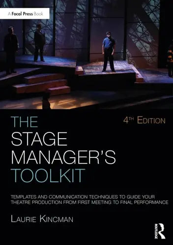 The Stage Manager's Toolkit Templates and Communication Techniques to Guide Your Theatre Production from First Meeting to Final Performance Routledge
