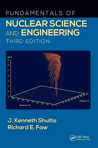 Fundamentals of Nuclear Science and Engineering by J. Kenneth Shultis
