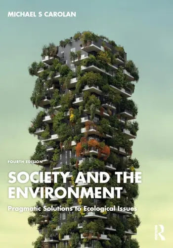 Society and the Environment Pragmatic Solutions to Ecological Issues Routledge