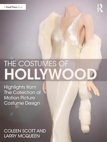 The Costumes of Hollywood Highlights from the Collection of Motion Picture Costume Design by Coleen Scott