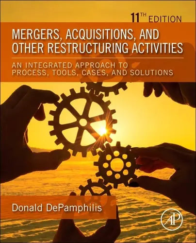 Mergers, Acquisitions, and Other Restructuring Activities An Integrated Approach to Process, Tools, Cases, and Solutions Elsevier Science