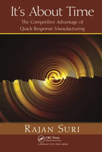 It's About Time The Competitive Advantage of Quick Response Manufacturing Taylor & Francis